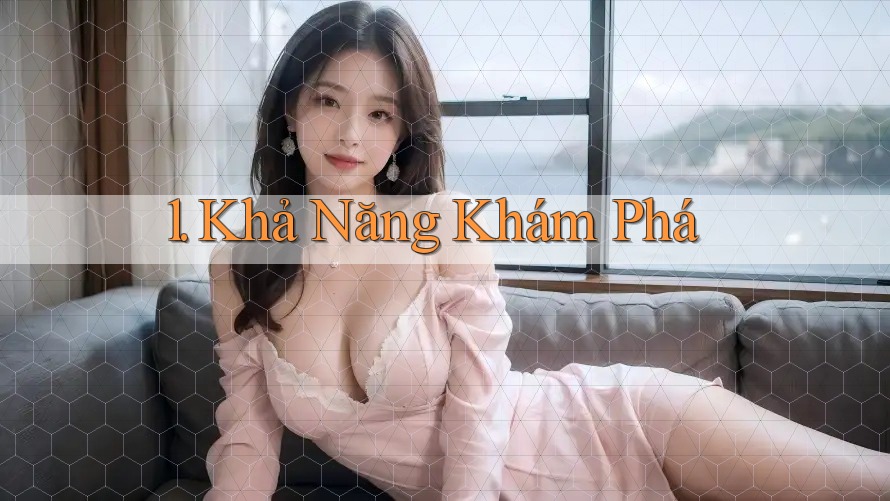 1. Khả Năng Khám Phá 1. Khả Năng Khám Phá