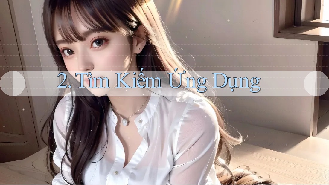 2. Tìm Kiếm Ứng Dụng 2. Tìm Kiếm Ứng Dụng