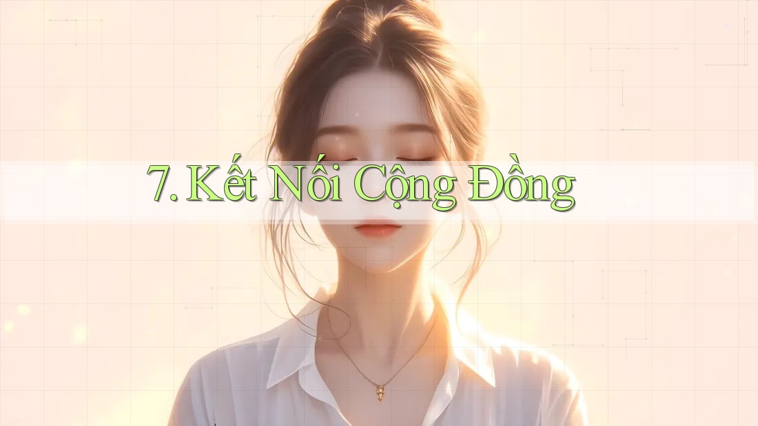 7. Kết Nối Cộng Đồng 7. Kết Nối Cộng Đồng