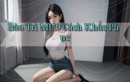 bảo trì mu9 cách khắc phục