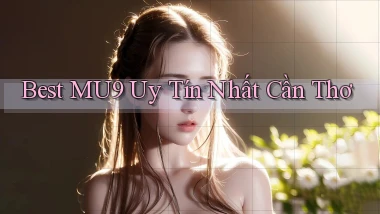 best mu9 uy tín nhất Cần Thơ