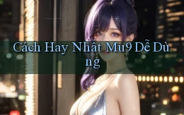 cách hay nhất mu9 dễ dùng