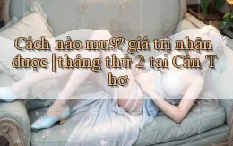 Cách nào mu9 giá trị nhận được tháng thứ 2 tại Cần Thơ