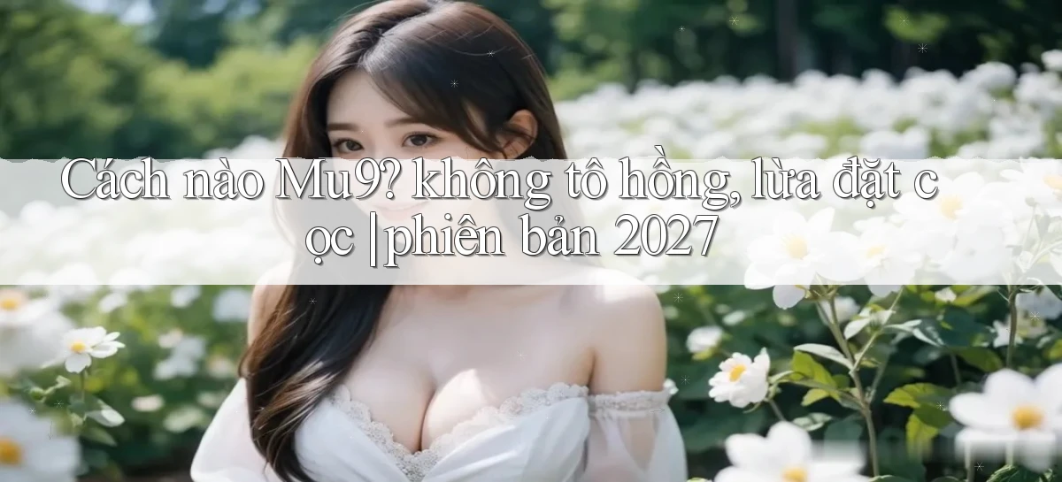 mu9   Cập Nhật 2026   Link Chơi Online Mọi Lúc
