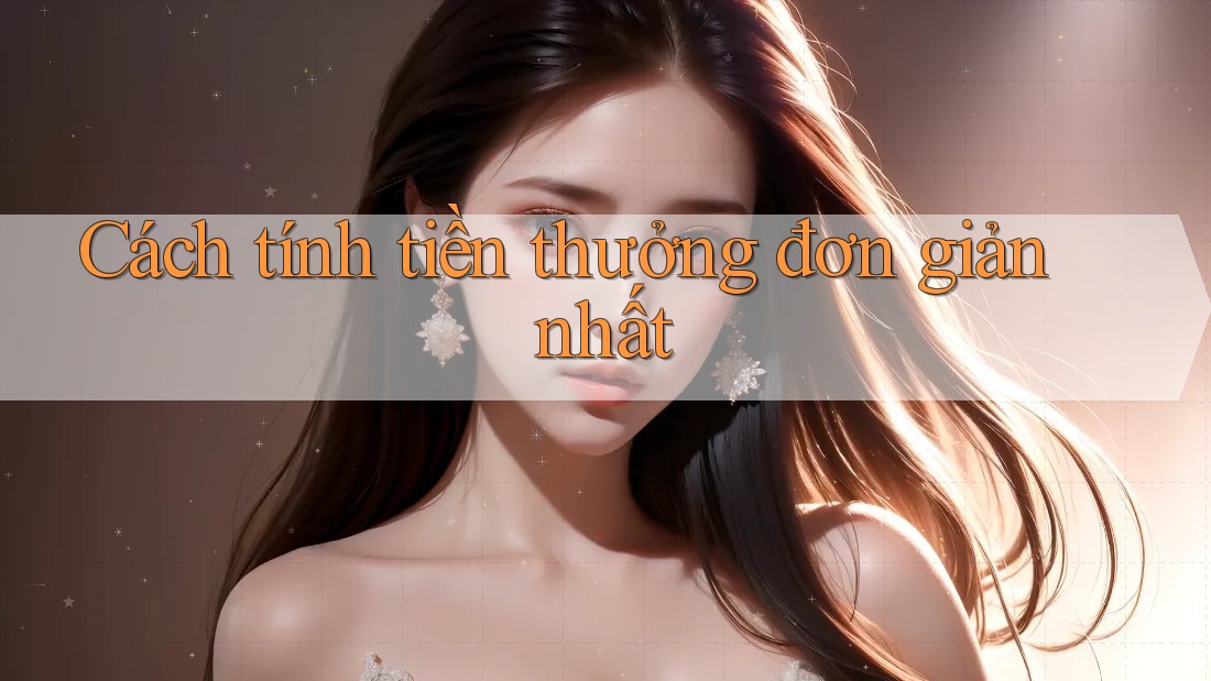 Cách tính tiền thưởng đơn giản nhất Cách tính tiền thưởng đơn giản nhất