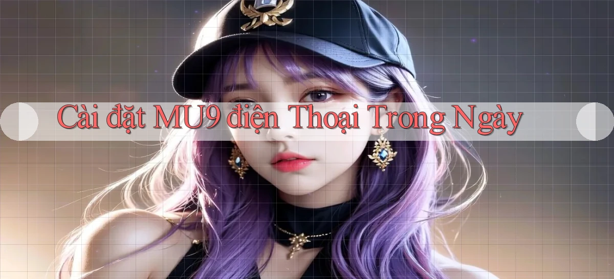cài đặt mu9 điện thoại trong ngày
