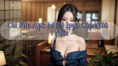cài file apk mu9 ipad cập nhật mới
