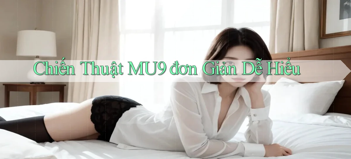 chiến thuật mu9 đơn giản dễ hiểu