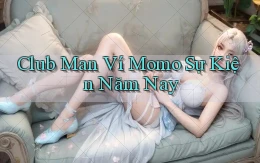 club man ví momo sự kiện năm nay