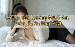 có uy tín không mu9 an toàn phiên bản việt