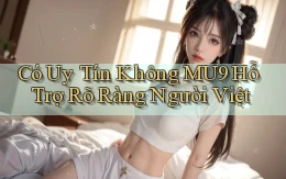có uy tín không mu9 hỗ trợ rõ ràng người việt