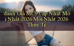 đánh giá Mu9 cập nhật mới nhất 2026 mới nhất 2026 thực tế