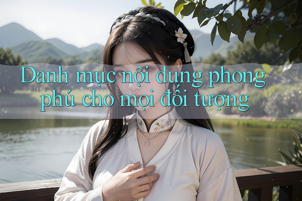 Danh mục nội dung phong phú cho mọi đối tượng Danh mục nội dung phong phú cho mọi đối tượng