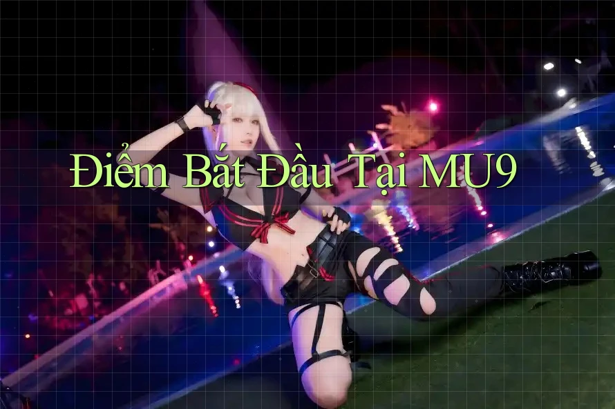 Điểm Bắt Đầu Tại MU9