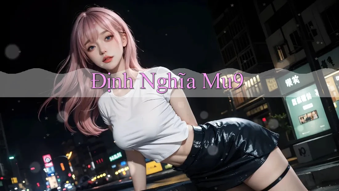 Định Nghĩa Mu9 Định Nghĩa Mu9