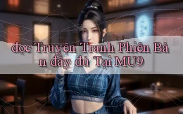 đọc truyện tranh phiên bản đầy đủ tại mu9