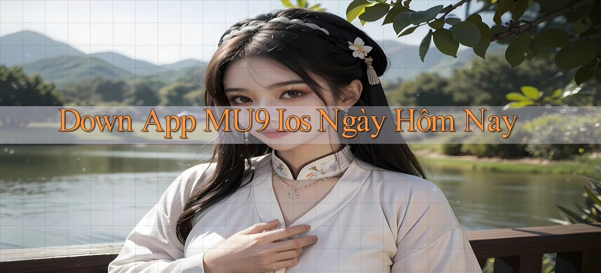 down app mu9 ios ngày hôm nay