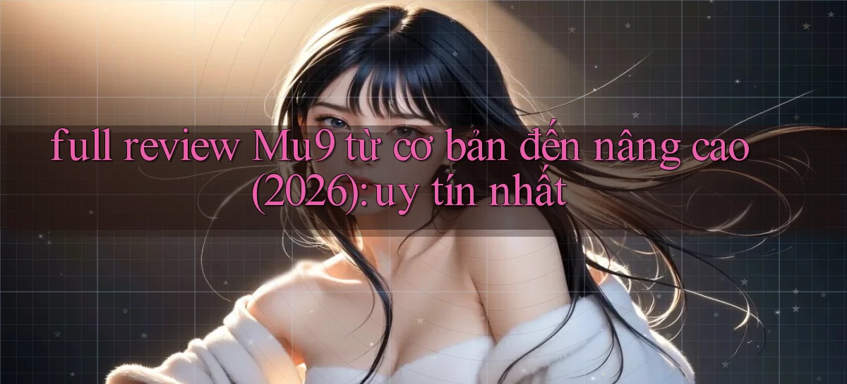 mu9   Cập Nhật 2026   Link Chơi Online Mọi Lúc