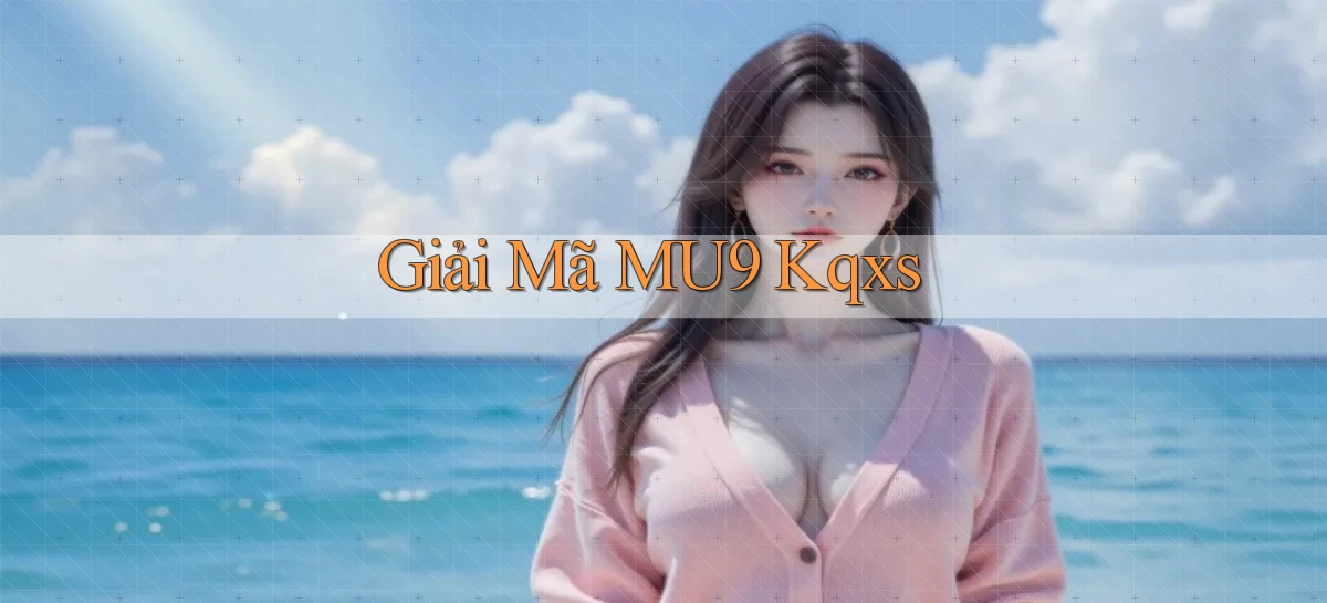 giải mã mu9 kqxs