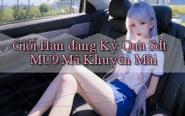 giới hạn đăng ký qua sdt mu9 mã khuyến mãi
