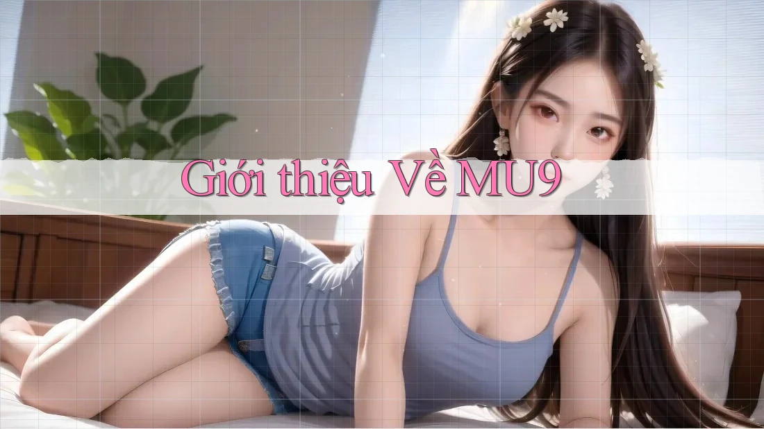 Giới Thiệu Về MU9 Giới Thiệu Về MU9
