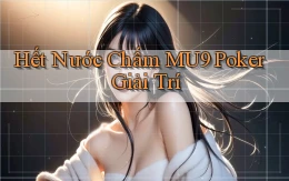 hết nước chấm mu9 poker giải trí
