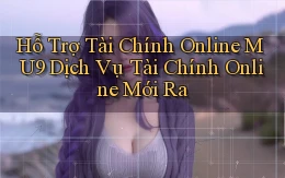 hỗ trợ tài chính online mu9 dịch vụ tài chính online mới ra