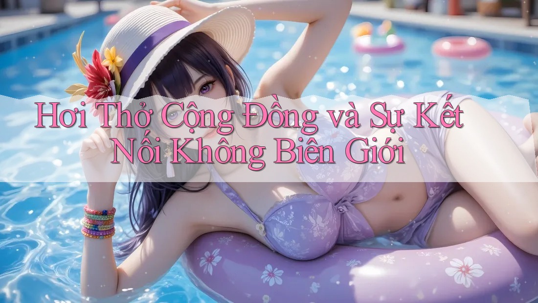 Hơi Thở Cộng Đồng và Sự Kết Nối Không Biên Giới Hơi Thở Cộng Đồng và Sự Kết Nối Không Biên Giới