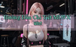 hướng dẫn chi tiết mu9 xsmt