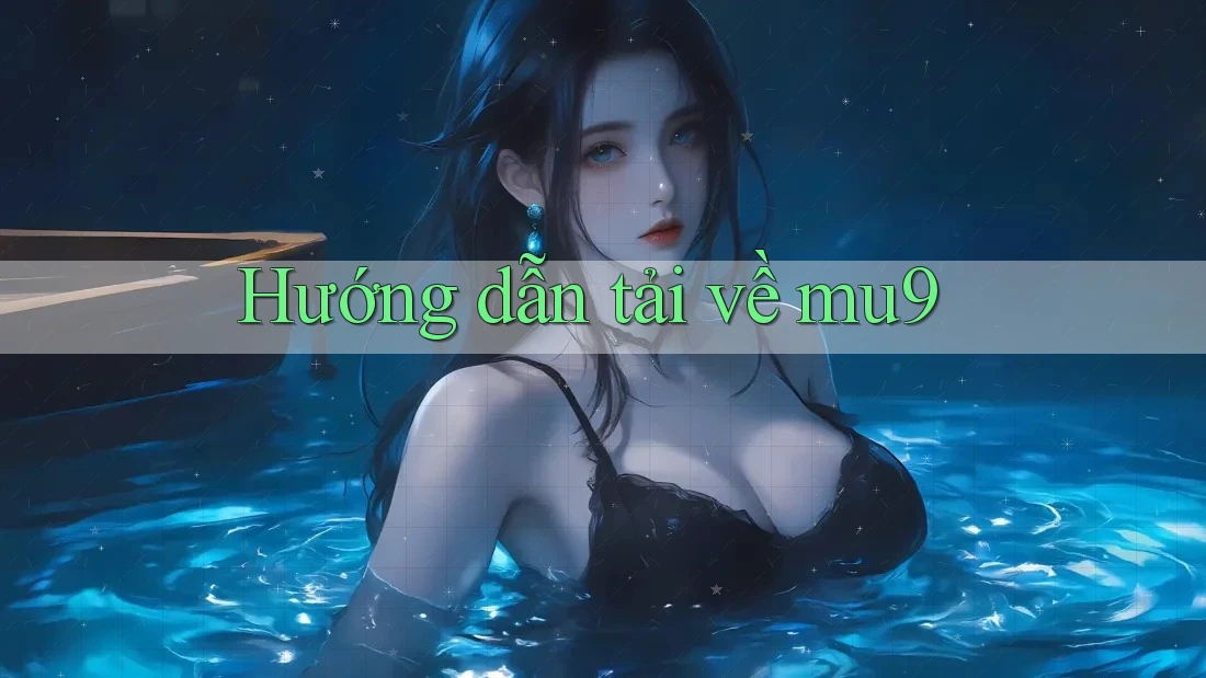 Hướng dẫn tải về mu9 Hướng dẫn tải về mu9