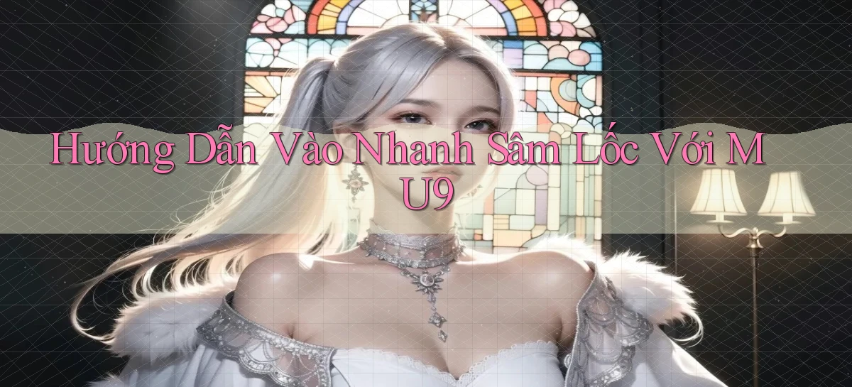 hướng dẫn vào nhanh sâm lốc với mu9