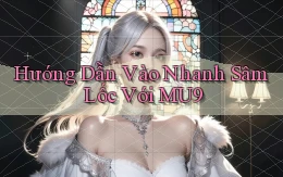 hướng dẫn vào nhanh sâm lốc với mu9