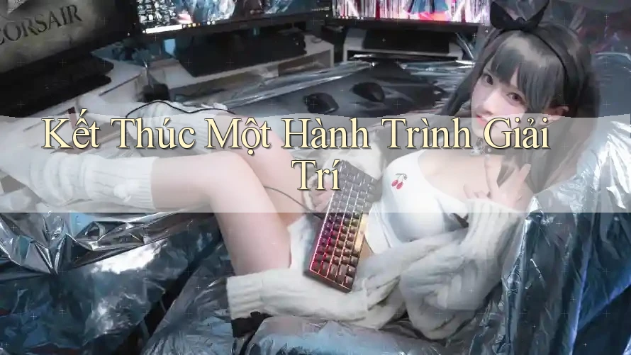 Kết Thúc Một Hành Trình Giải Trí