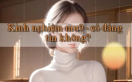 Kinh nghiệm mu9   có đáng tin không