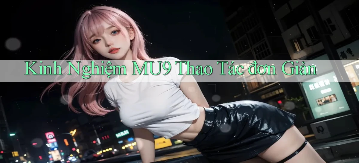 mu9   Cập Nhật 2026   Link Chơi Online Mọi Lúc