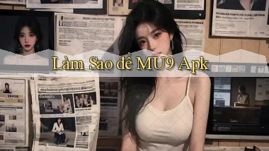 làm sao để mu9 apk