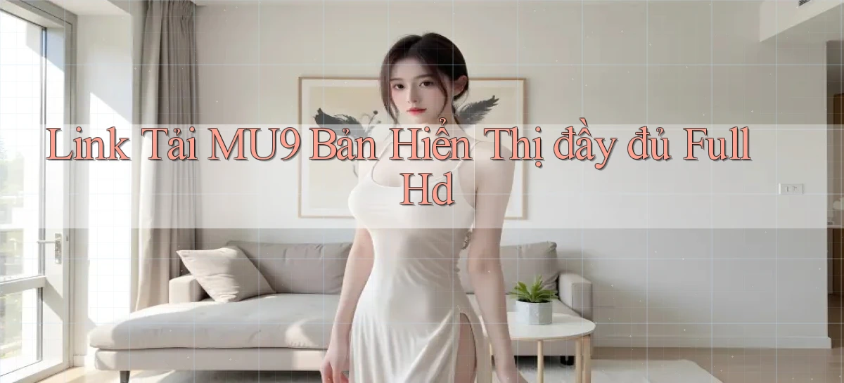 link tải mu9 bản hiển thị đầy đủ full hd
