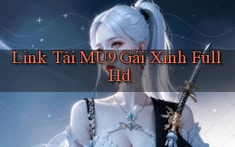 link tải mu9 gái xinh full hd