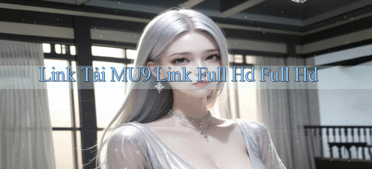link tải mu9 link full hd full hd