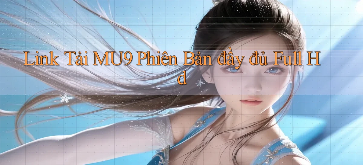link tải mu9 phiên bản đầy đủ full hd