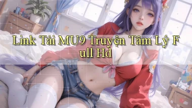 link tải mu9 truyện tâm lý full hd