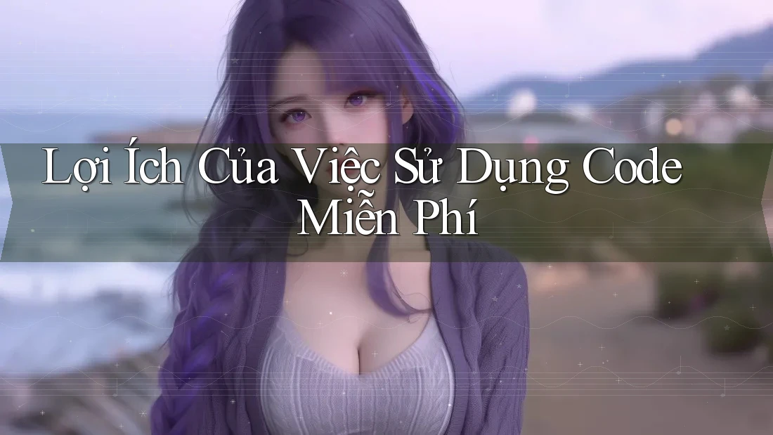 Lợi Ích Của Việc Sử Dụng Code Miễn Phí Lợi Ích Của Việc Sử Dụng Code Miễn Phí