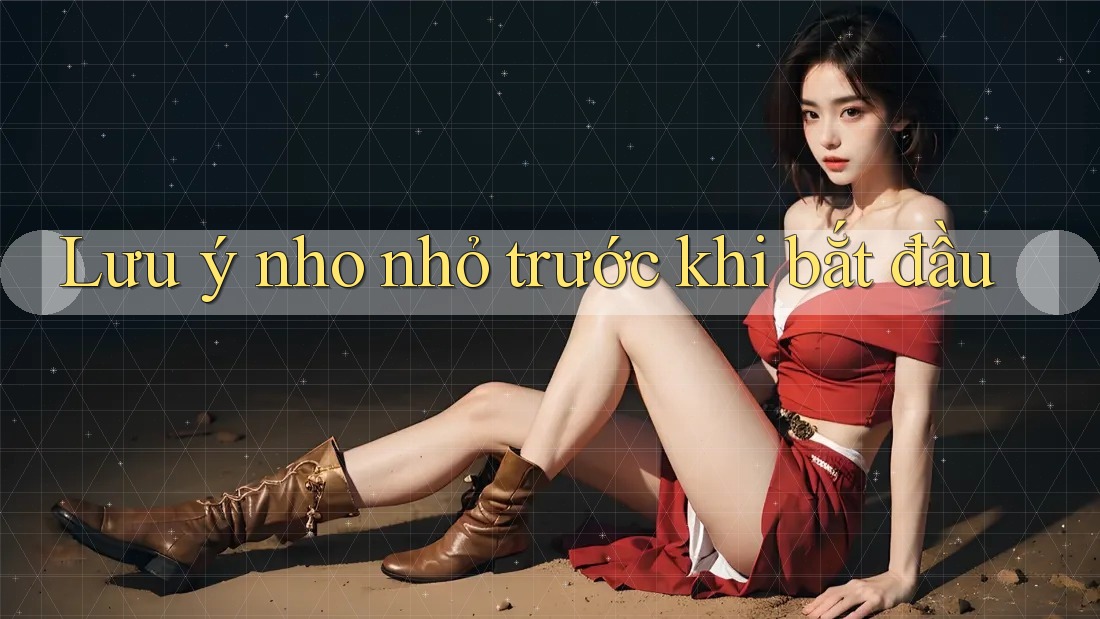 Lưu ý nho nhỏ trước khi bắt đầu Lưu ý nho nhỏ trước khi bắt đầu