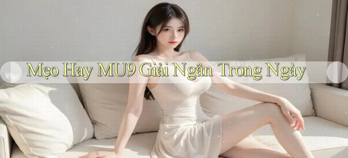 mẹo hay mu9 giải ngân trong ngày
