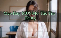 mẹo hay mu9 mở thẻ tín dụng