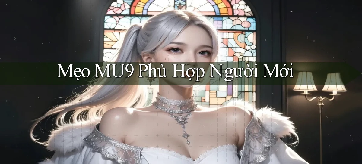 mẹo mu9 phù hợp người mới