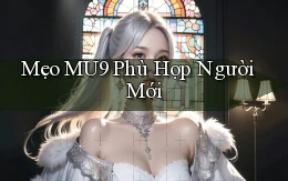 mẹo mu9 phù hợp người mới