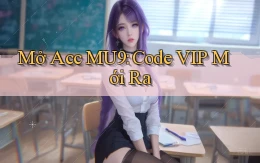 mở acc mu9 code vip mới ra