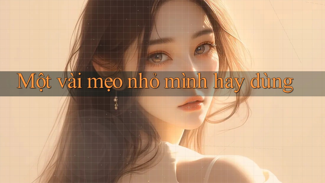 Một vài mẹo nhỏ mình hay dùng Một vài mẹo nhỏ mình hay dùng