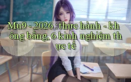 Mu9   2026 thực hành   không bằng, 6 kinh nghiệm thực tế